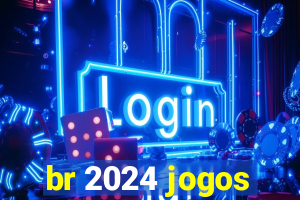 br 2024 jogos